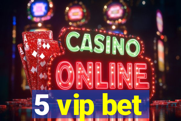 5 vip bet